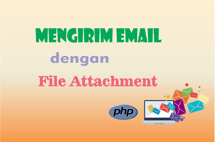 mengirim email dengan file lampiran (file attachment)