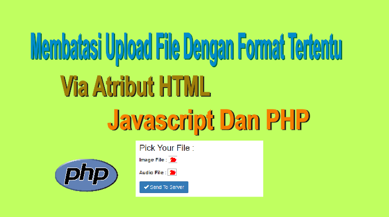 membatasi upload file dengan format tertentu melalui atribut html, javascript dan php